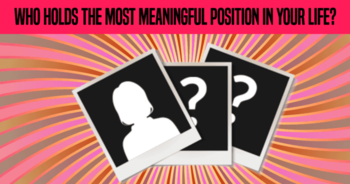 who-holds-the-most-meaningful-position-in-your-life