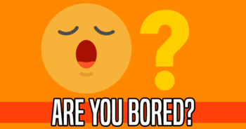 are-you-bored