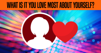 what-is-it-you-love-most-about-yourself