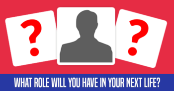 what-role-will-you-have-in-your-next-life