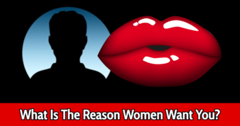 what-is-the-reason-women-want-you