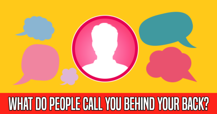 What Do People Call You Behind Your Back?