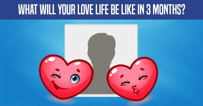 What will your love life be like in 3 months?