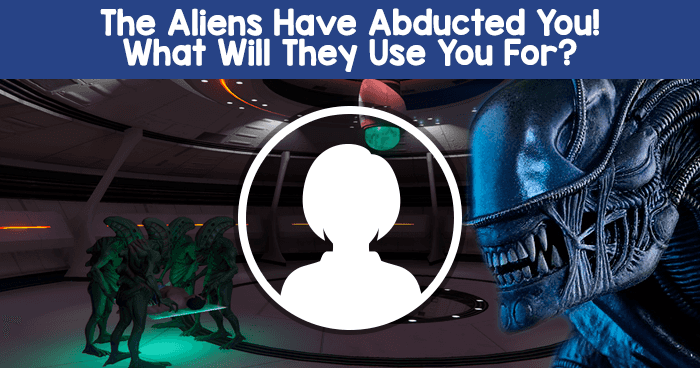 the-aliens-have-abducted-you-what-will-they-use-you-for-quiz