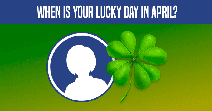 When Is Your Lucky Day In April?
