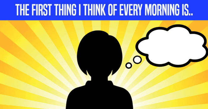 the-first-thing-i-think-of-every-morning-is