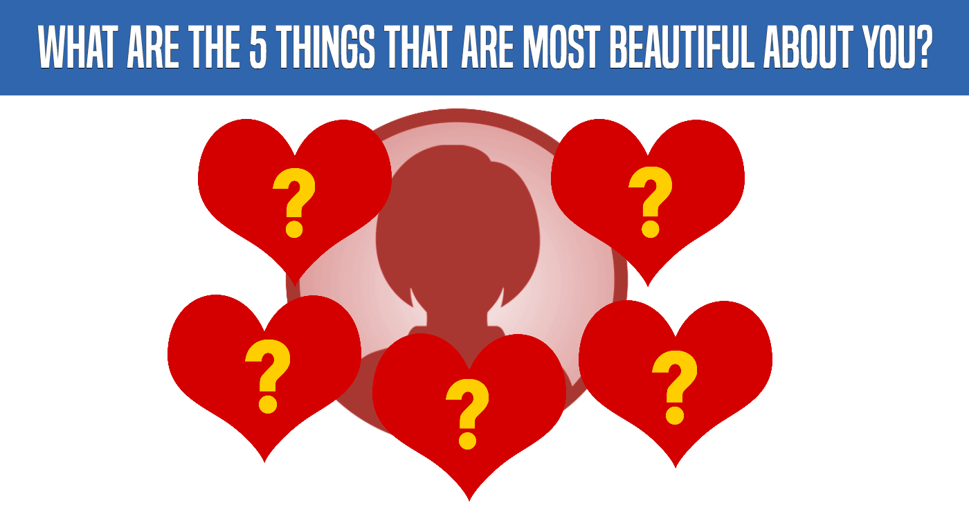 What Are The 5 Things That Are Most Beautiful About You?