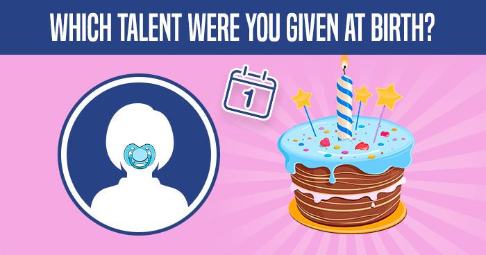 Which Talent Were You Given At Birth?