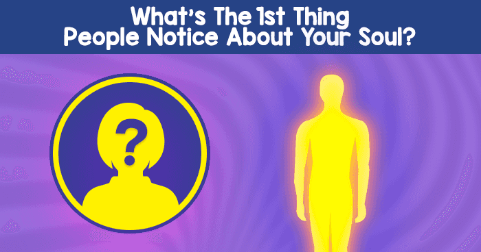 whats-the-1st-thing-people-notice-about-your-soul-quiz