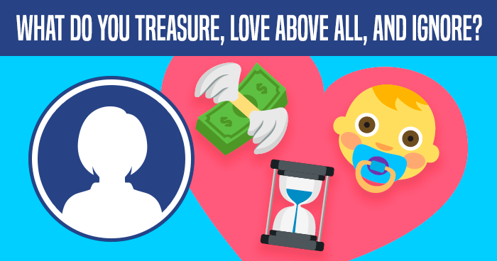 what-do-you-treasure-love-above-all-and-ignore-quiz