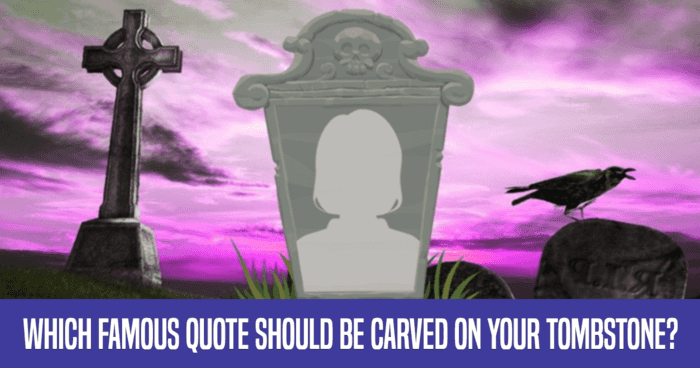 which-famous-quote-should-be-carved-on-your-tombstone