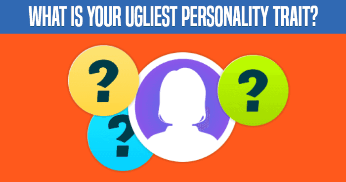 what-is-your-ugliest-personality-trait