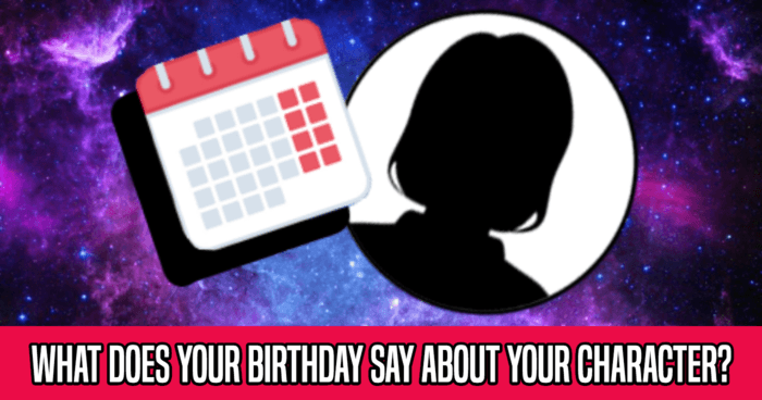 What Does Your Birthday Say About Your Character?