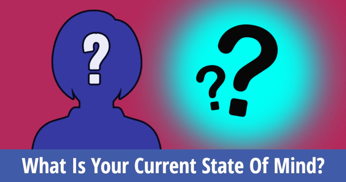what-is-your-current-state-of-mind