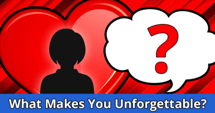 What Makes You Unforgettable To People?