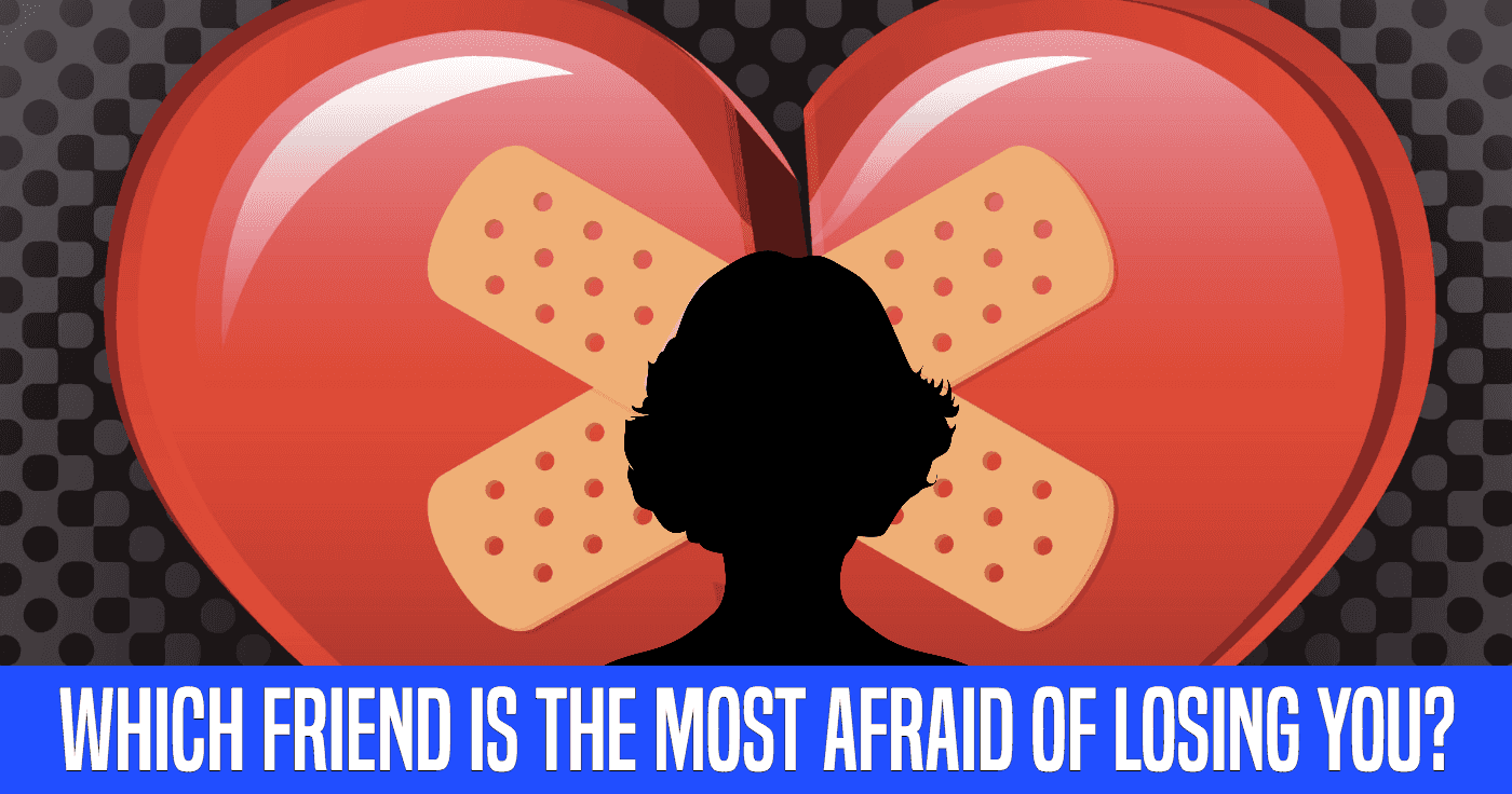 which-friend-is-the-most-afraid-of-losing-you-quiz