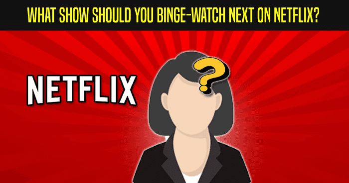 what-show-should-you-binge-watch-next-on-netflix-quiz