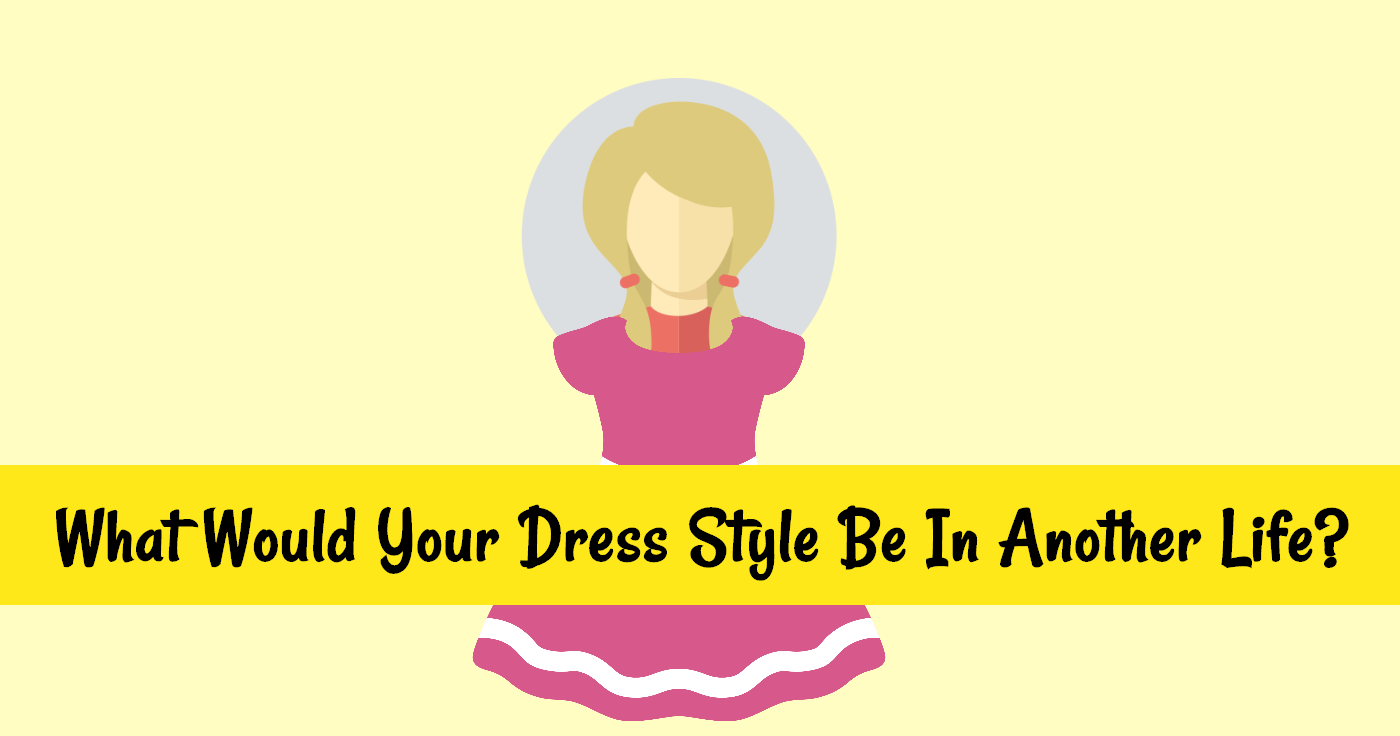 what-would-your-dress-style-be-in-another-life-quiz