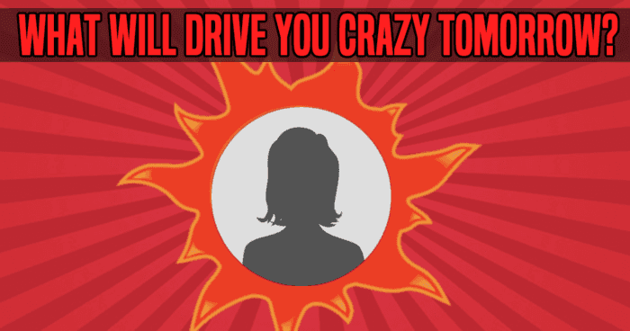 what-will-drive-you-crazy-tomorrow-quiz